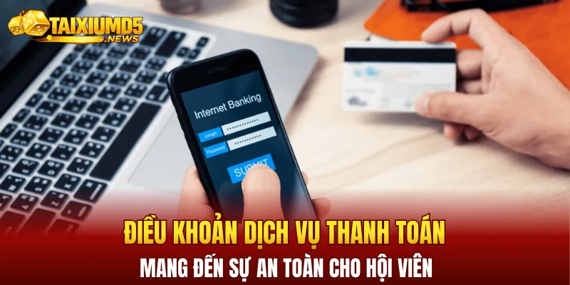Các điều khoản dịch vụ về thanh toán mang đến sự an toàn cho hội viên